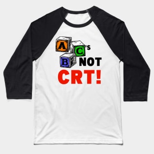 ABC'S NOT CRT! Baseball T-Shirt